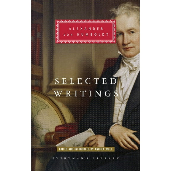 Everyman's Library Classics Selected Writings of Alexander Von Humboldt: Edited and Introduced by Andrea Wulf, (Hardcover)