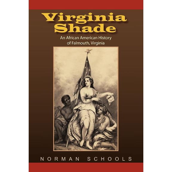 Virginia Shade : An African American History of Falmouth, Virginia