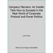 Company Manners: An Insider Tells How to Succeed in the Real World of Corporate Protocol and Power Politics, Used [Paperback]