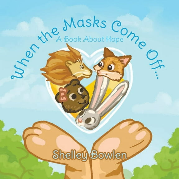 When the Masks Come Off...: A Book About Hope, (Paperback)
