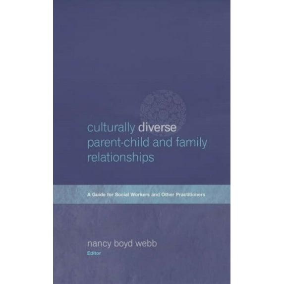 Pre-Owned Culturally Diverse Parent-Child and Family Relationships : A Guide for Social Workers and Other Practitioners (Hardcover) 9780231118187