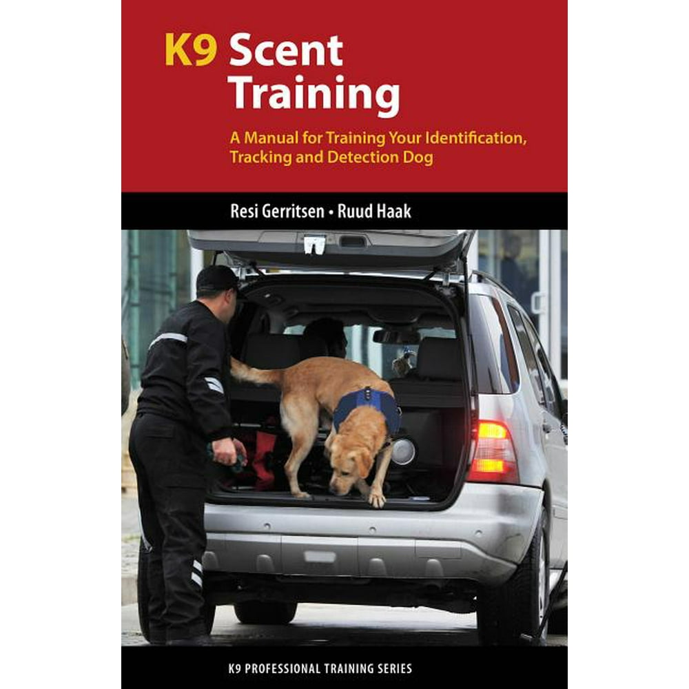 K9 Professional Training K9 Scent Training A Manual for Training