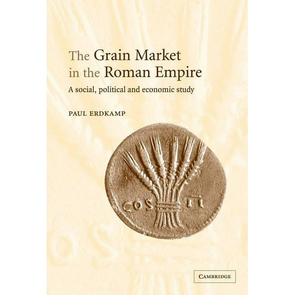 The Grain Market in the Roman Empire, (Hardcover)