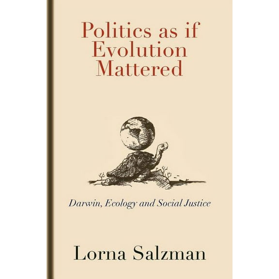 Politics As If Evolution Mattered : Darwin, Ecology, and Social Justice