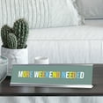 thumbnail image 3 of More Weekend Needed, Colored Silver Frame Desk Sign (2 x 8"), 3 of 3
