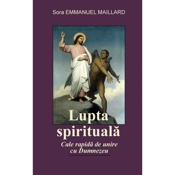 Lupta Spirituala: Cale rapida de unire cu Dumnezeu, (Paperback)