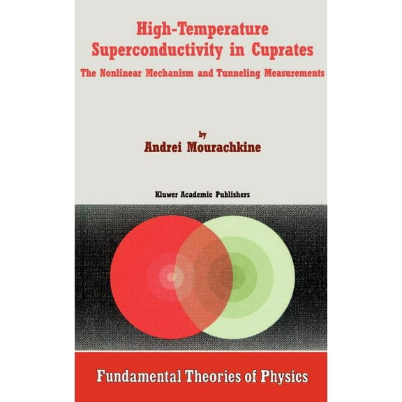 Fundamental Theories of Physics High-Temperature Superconductivity in Cuprates: The Nonlinear Mechanism and Tunneling Measurements, Book 125, (Hardcover)