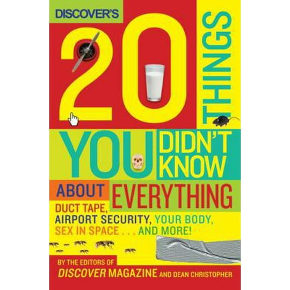 Pre-Owned Discover's 20 Things You Didn't Know about Everything: Duct Tape, Airport Security, Your Body, Sex in Space...and More! (Hardcover) 0061435643 9780061435645
