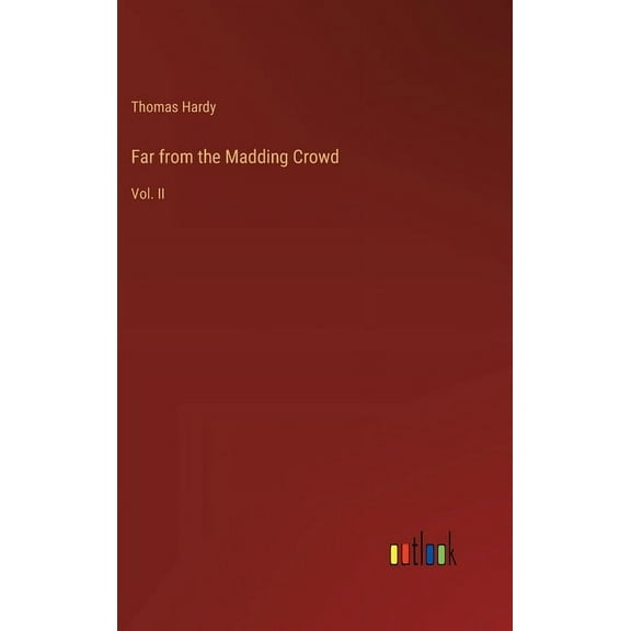 Far from the Madding Crowd: Vol. II (Hardcover)