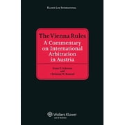 The Vienna Rules: A Commentary on International Arbitration in Austria, (Hardcover)