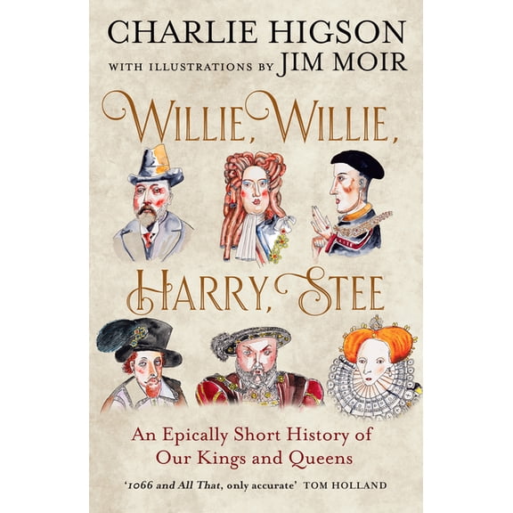 Willie, Willie, Harry, Stee: An Epically Short History of Our Kings and Queens, (Paperback)