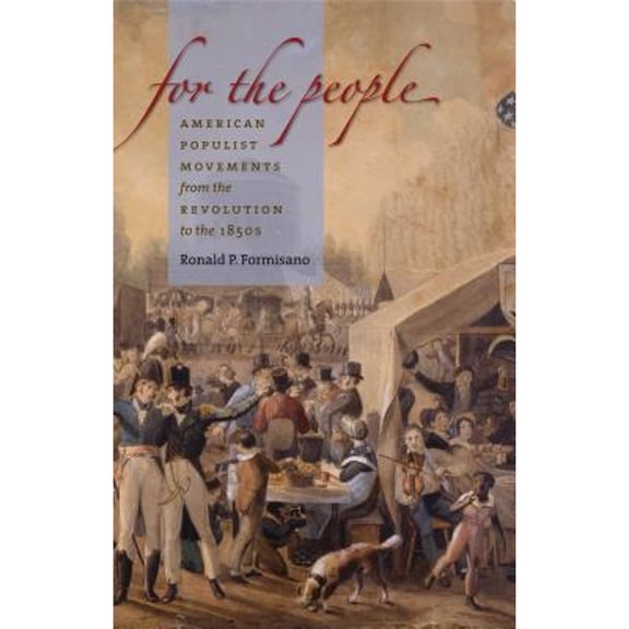 For the People: American Populist Movements from the Revolution to the 1850s