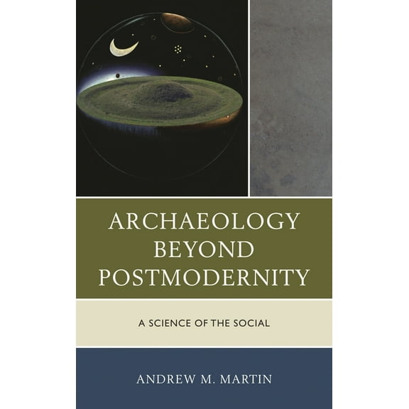 Archaeology in Society Archaeology beyond Postmodernity: A Science of the Social, (Hardcover)