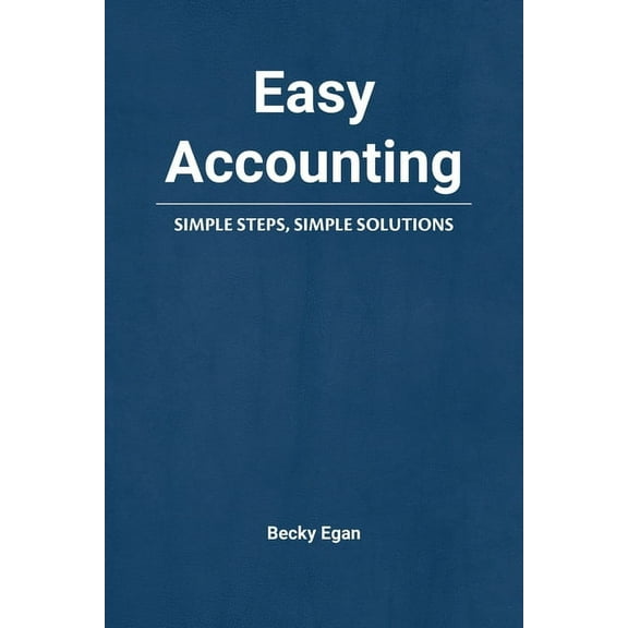 Easy Accounting: Simple Steps, Simple Solutions, (Paperback)