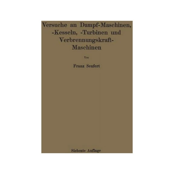 Anleitung Zur Durchführung Von Versuchen an Dampfmaschinen, Dampfkesseln, Dampfturbinen Und Verbrennungskraftmaschinen: , (Paperback)
