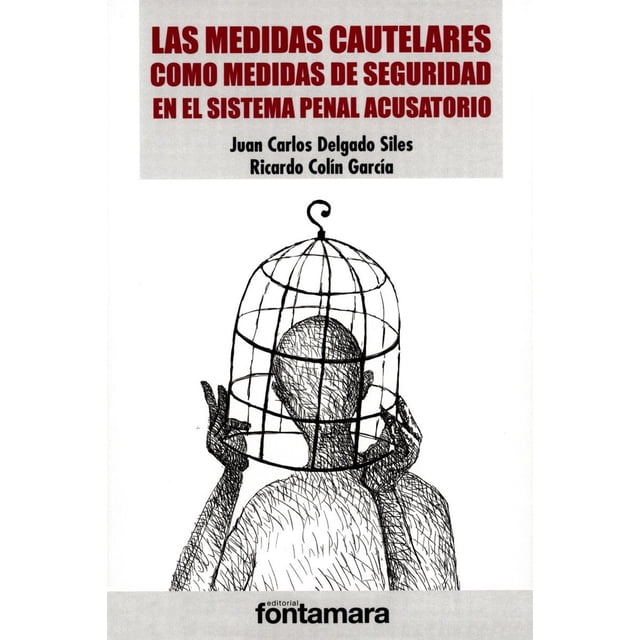 LAS MEDIDAS CAUTELARES COMO MEDIDAS DE SEGURIDAD EN EL SISTEMA PENAL ACUSATORIO Fontamara 9786077364689