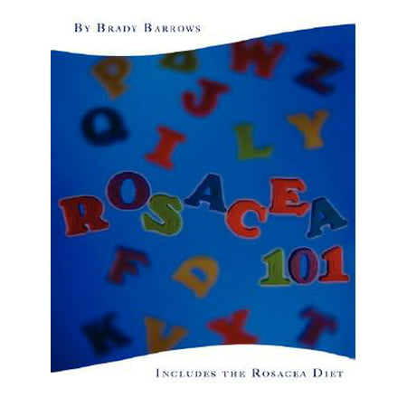 Rosacea 101 : Includes the Rosacea Diet (Best Diet For Rosacea)