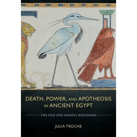 Death, Power, and Apotheosis in Ancient Egypt, (Hardcover)