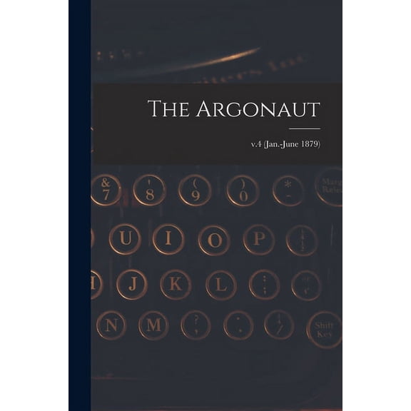 The Argonaut; v.4 (Jan.-June 1879) (Paperback)