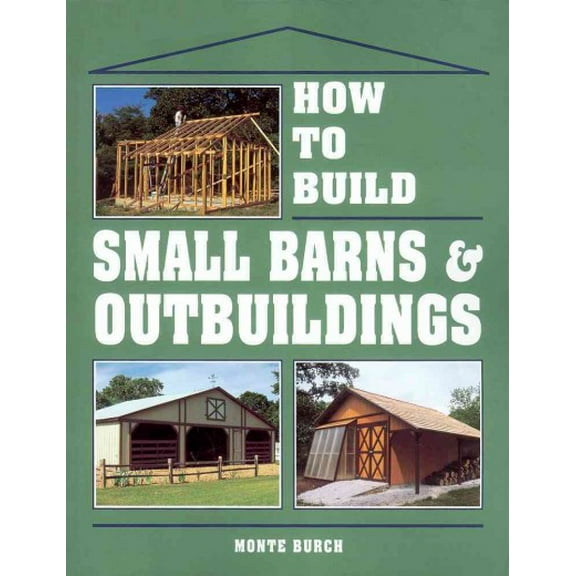 Pre-Owned How to Build Small Barns and Outbuildings (Paperback) 9780882667737