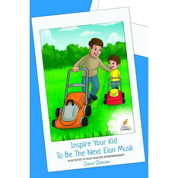 Inspire Your Kid To Be The Next Elon Musk: 99 activities to teach your kids entrepreneurship (Paperback)