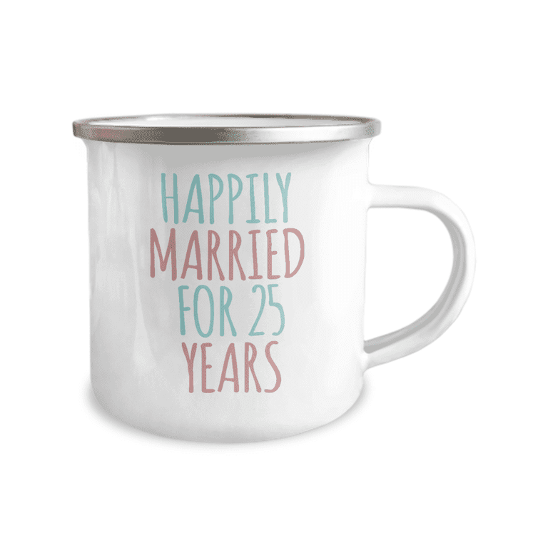 25th Wedding Anniversary Coffee Mug, Happily Married For 25 Years, Anniversary  Mugs -12 Oz Stainless Steel Enamel Finish White Camper Coffee Mug -  Walmart.com