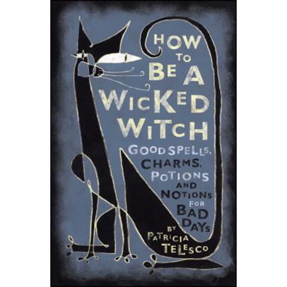 Pre-Owned How to Be a Wicked Witch: Good Spells, Charms, Potions and Notions for Bad Days (Paperback) 068486004X 9780684860046