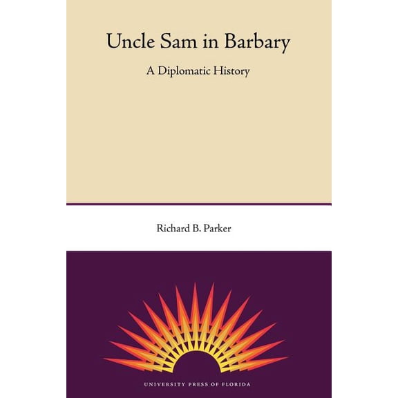 Uncle Sam in Barbary: A Diplomatic History, (Paperback)