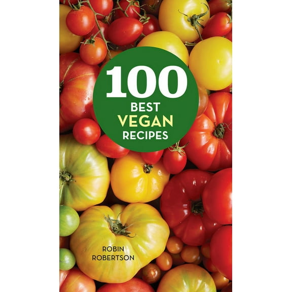 100 Best Recipes 100 Best Vegan Recipes, (Hardcover)