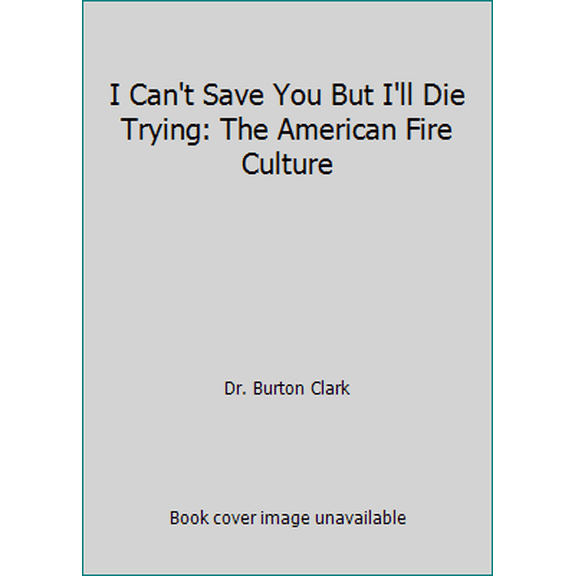 Pre-Owned I Can't Save You But I'll Die Trying: The American Fire Culture (Paperback) 1887654577 9781887654579