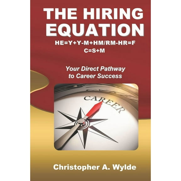 The Hiring Equation : HE=Y Y-M HM/RM-HR=F C=S M: Your Direct Pathway to Career Success (Paperback)