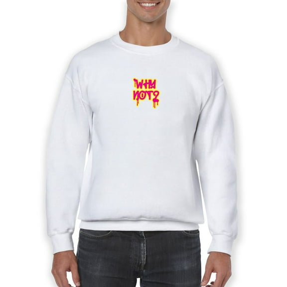 Why Not? Slogan Sweatshirt Men -GoatDeals Designs, Male Small