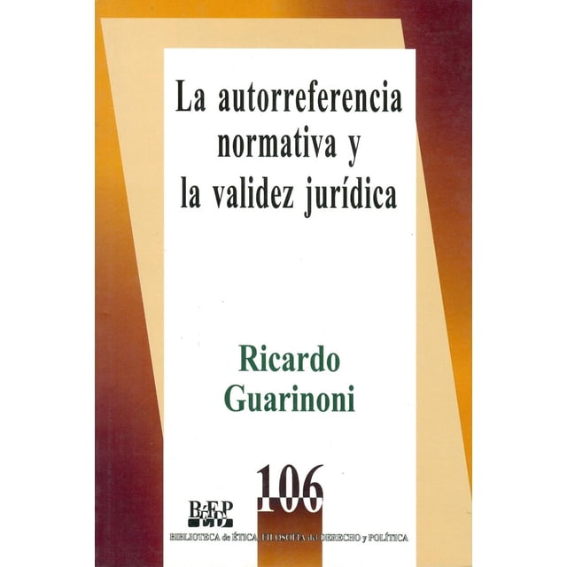 La autorreferencia normativa y la validez jurídica, de Ricardo Guarinoni (Ricardo Víctor Guarinoni)