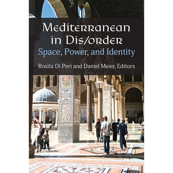 Mediterranean in Dis/Order: Space, Power, and Identity, (Paperback)