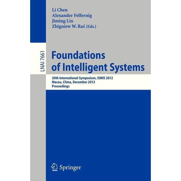 Foundations of Intelligent Systems: 20th International Symposium, Ismis 2012, Macau, China, December 4-7, 2012, Proceedi, (Paperback)