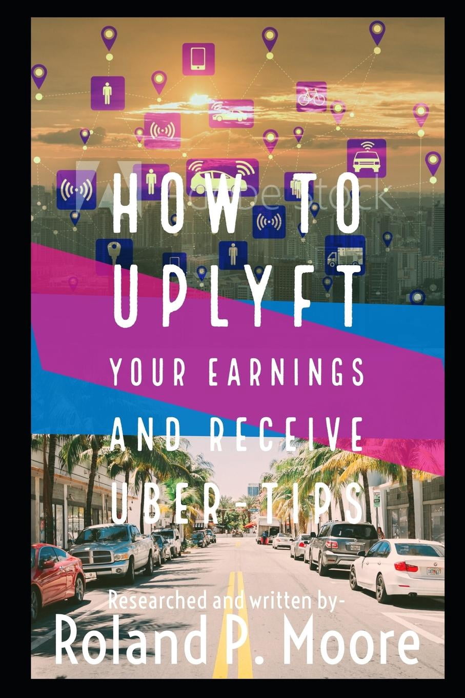 How to Uplyft Your Earnings and Receive Uber-Tips : The Rideshare Manual  (Paperback)