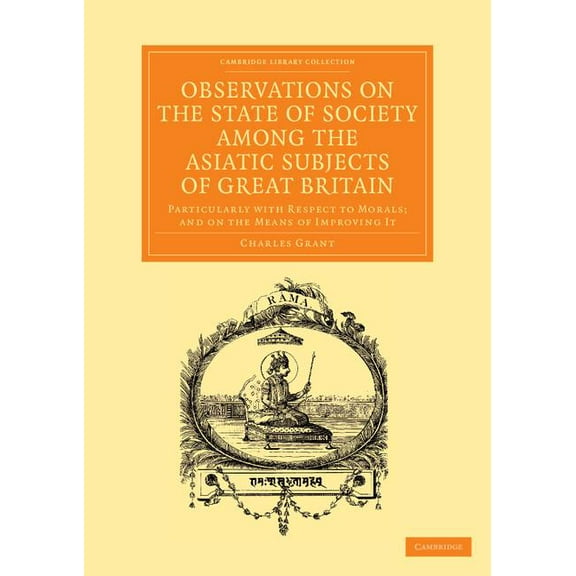 Cambridge Library Collection - Perspecti Observations on the State of Society Among the Asiatic Subjects of Great Britain: Particularly with Respect to Morals; A, (Paperback)