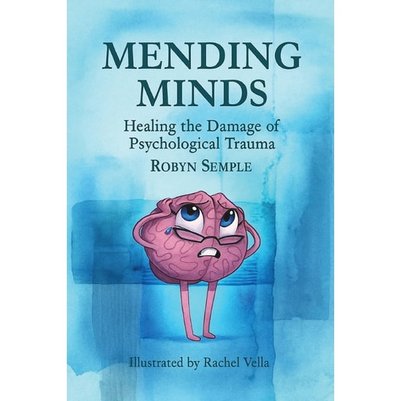 Mending Minds: Healing the Damage of Psychological Trauma, (Paperback)