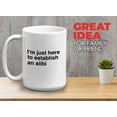 thumbnail image 2 of Funny Jokes Coffee Mug 15 Oz White - I'm just here to establish an - Witty Sarcastic Joke Comedy Sarcastic Humor Inappropriate Pun Laugh for Men Women Friend, 2 of 7