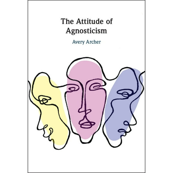 The Attitude of Agnosticism, (Hardcover)