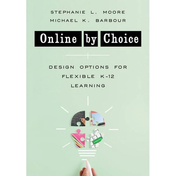 Online by Choice: Design Options for Flexible K-12 Learning, (Paperback)