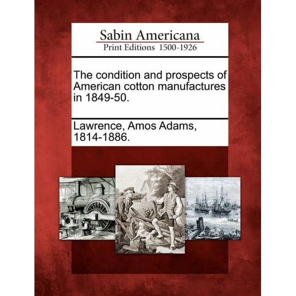 The Condition and Prospects of American Cotton Manufactures in 1849-50.