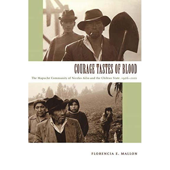 Pre-Owned Courage Tastes of Blood: The Mapuche Community of Nicolás AilÃo and the Chilean State, 1906-2001 (Paperback) 0822335743 9780822335740