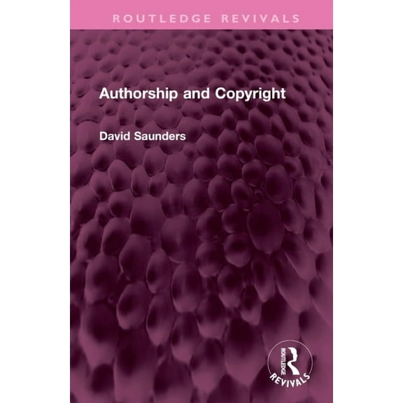 Routledge Revivals Authorship and Copyright, (Hardcover)