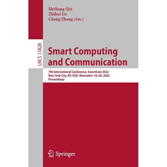 Lecture Notes in Computer Science Smart Computing and Communication: 7th International Conference, Smartcom 2022, New York City, Ny, Usa, November 18-20, , Book 13828, (Paperback)