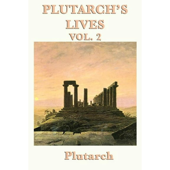 Plutarch's Lives Vol. 2: Plutarch's Parallel Biographies of Greek and Roman Lives, (Paperback)