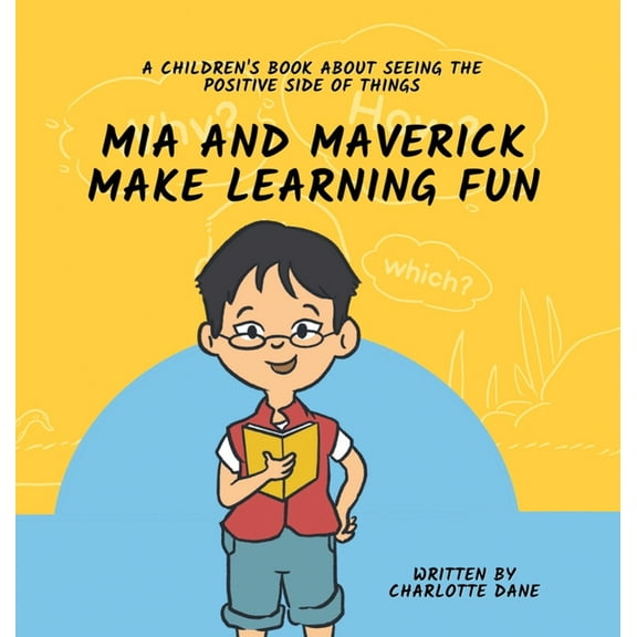 Mia and Maverick Make Learning Fun: A Children's Book About Seeing The Positive Side of Things, (Hardcover)
