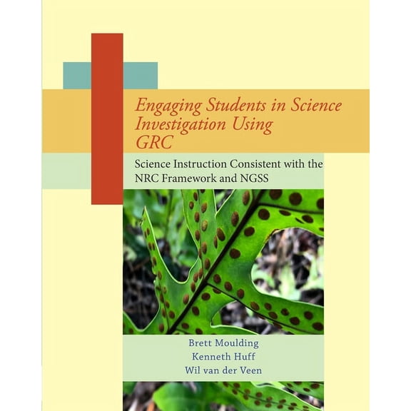 Engaging Students in Science Investigation Using GRC: Science Instruction Consistent with the Framework and NGSS, (Paperback)