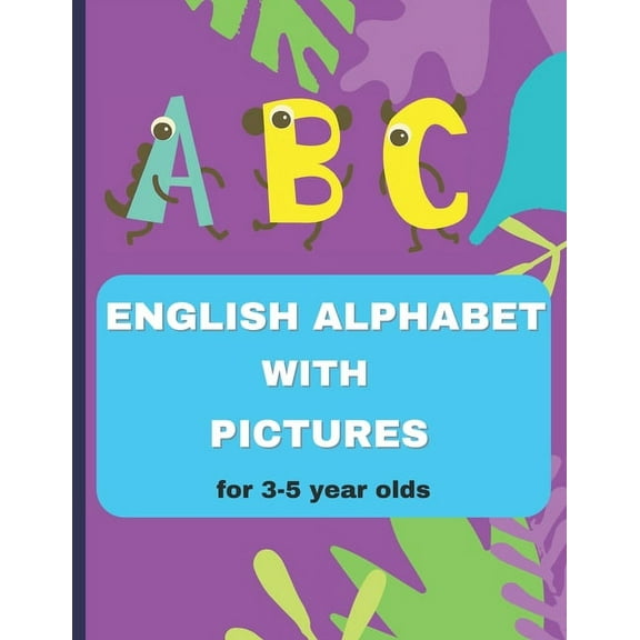 English alphabet book with pictures for 3-5 year olds: 8.5x11 26 pages for 26 letters, Preschool Practice Handwriting book: Kindergarten and Kids Ages