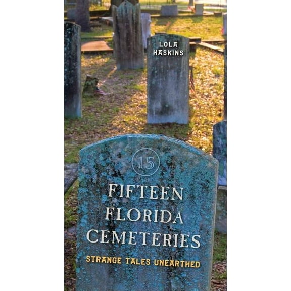 Fifteen Florida Cemeteries: Strange Tales Unearthed (Paperback)